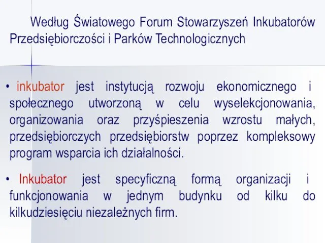 Według Światowego Forum Stowarzyszeń Inkubatorów Przedsiębiorczości i Parków Technologicznych inkubator jest