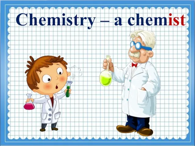 Chemistry – a chemist