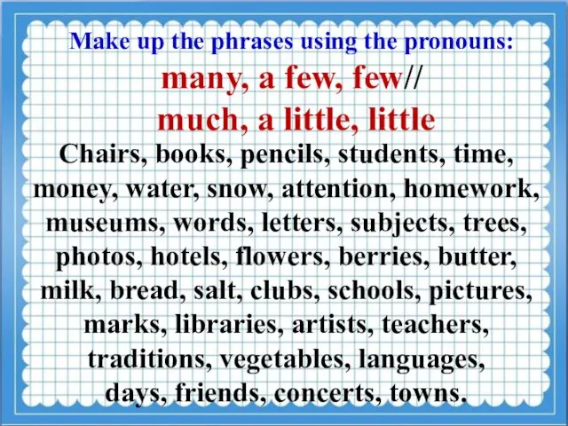 Make up the phrases using the pronouns: many, a few, few//