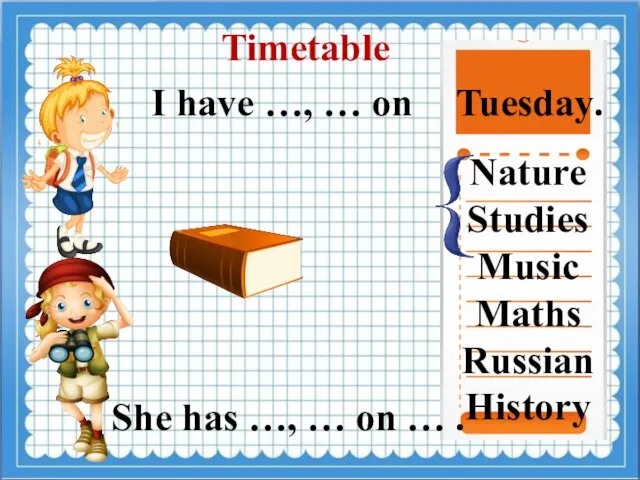 Timetable I have …, … on Tuesday. Nature Studies Music Maths