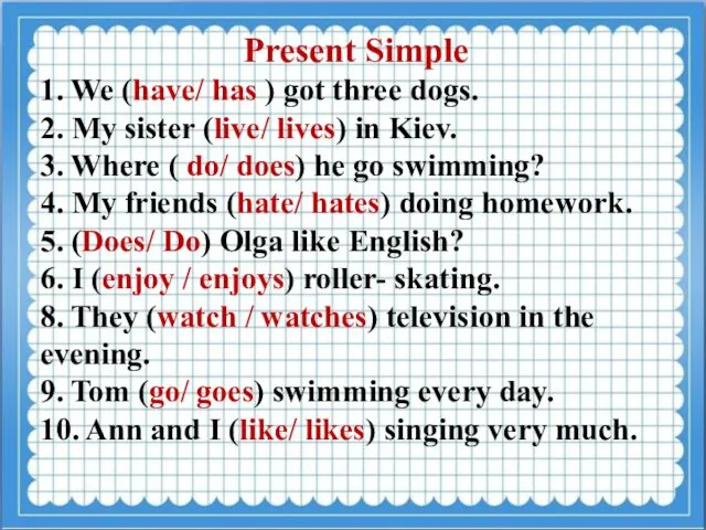 Present Simple 1. We (have/ has ) got three dogs. 2.