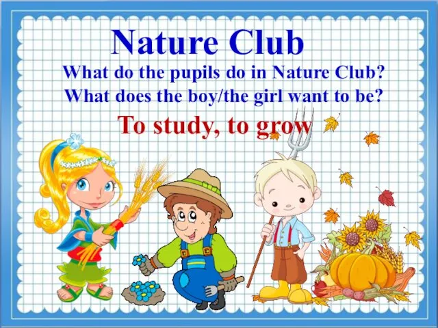Nature Club What do the pupils do in Nature Club? What
