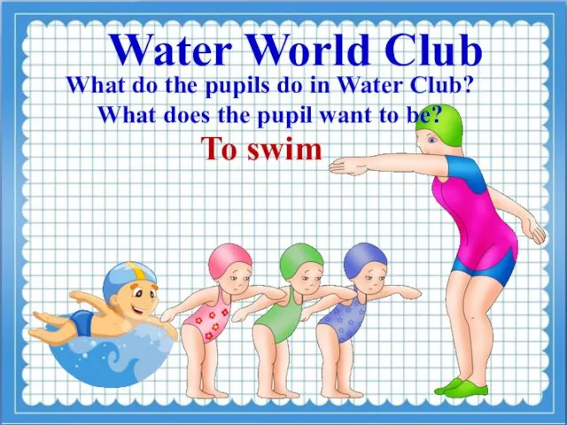 Water World Club What do the pupils do in Water Club?