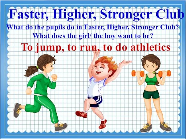 What do the pupils do in Faster, Higher, Stronger Club? What