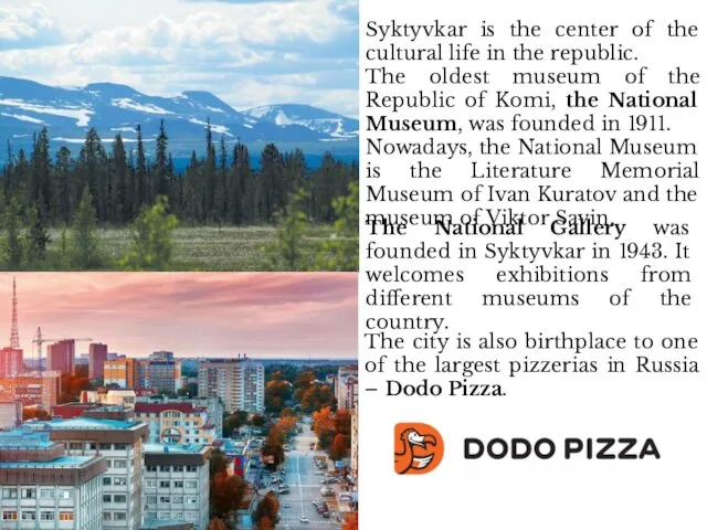 Syktyvkar is the center of the cultural life in the republic.