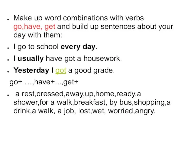 Make up word combinations with verbs go,have, get and build up