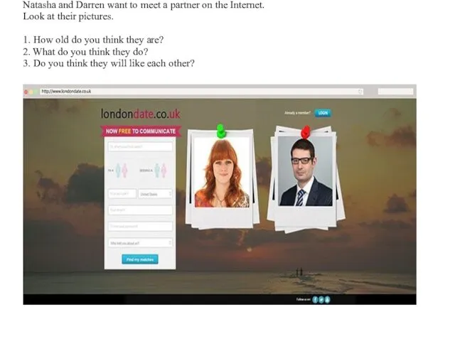Natasha and Darren want to meet a partner on the Internet.