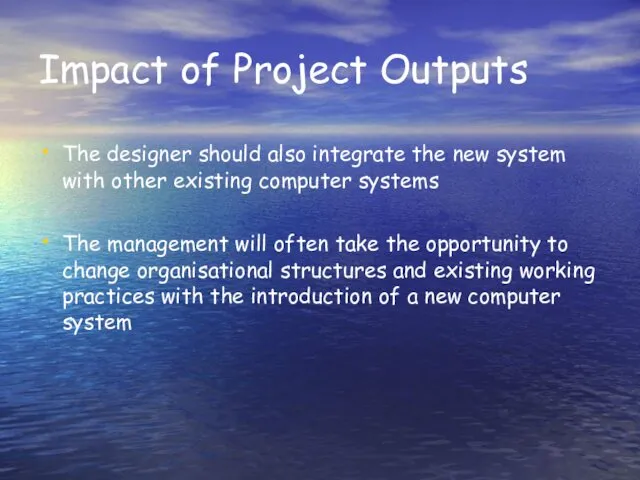Impact of Project Outputs The designer should also integrate the new