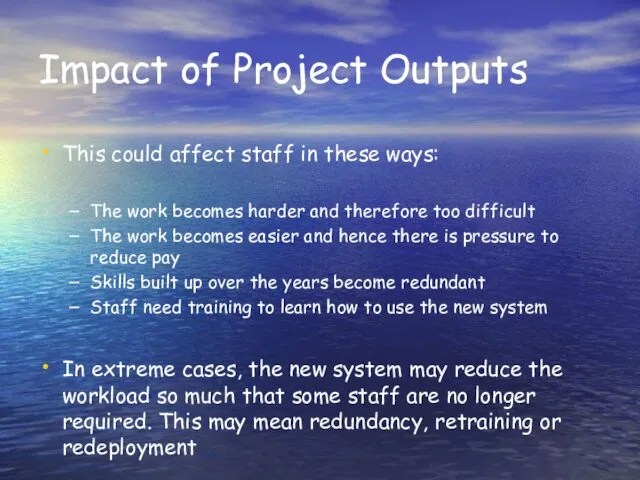 Impact of Project Outputs This could affect staff in these ways: