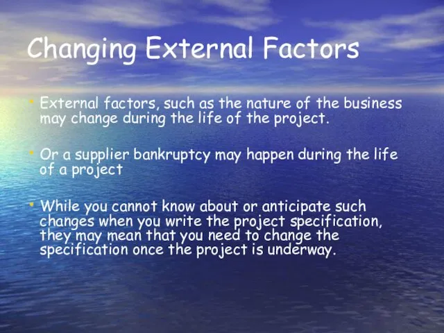 Changing External Factors External factors, such as the nature of the