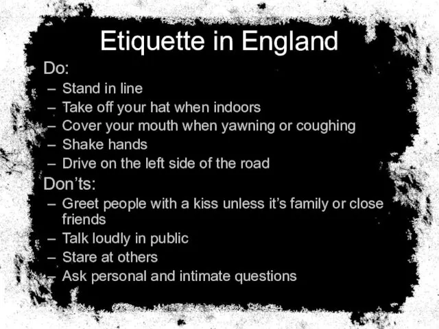 Etiquette in England Do: Stand in line Take off your hat