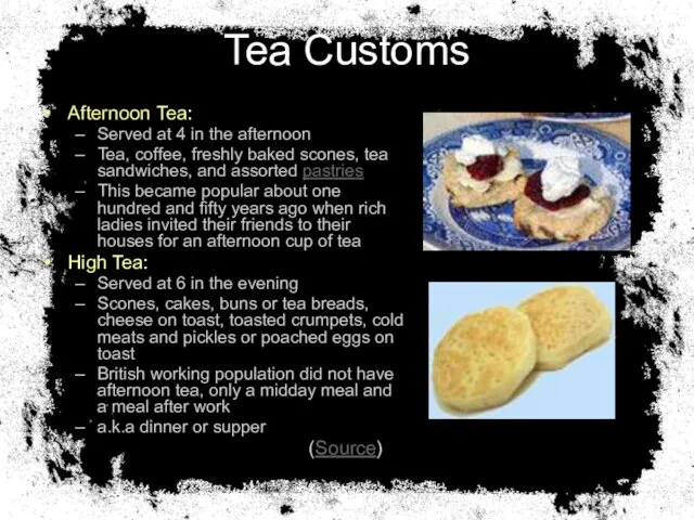 Tea Customs Afternoon Tea: Served at 4 in the afternoon Tea,