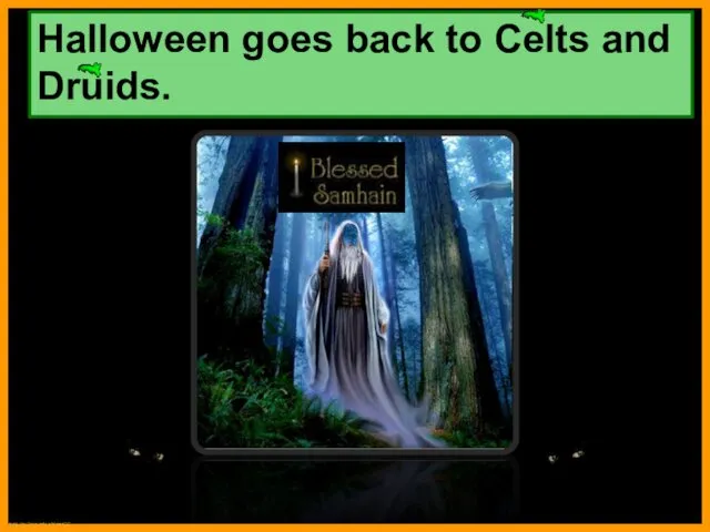 druid. http://astroveda.info/page/14/ Halloween goes back to Celts and Druids.