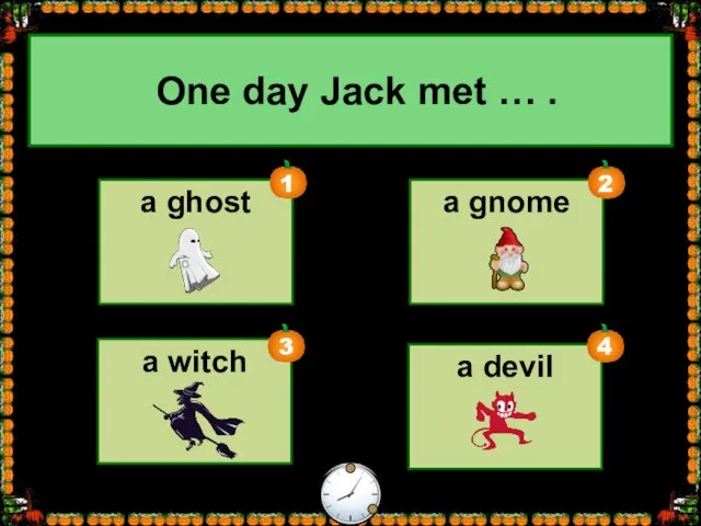 a ghost a devil a gnome a witch One day Jack met … .