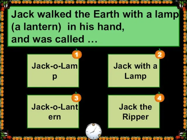 Jack walked the Earth with a lamp (a lantern) in his