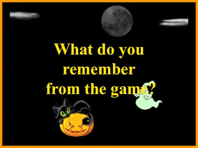 What do you remember from the game?