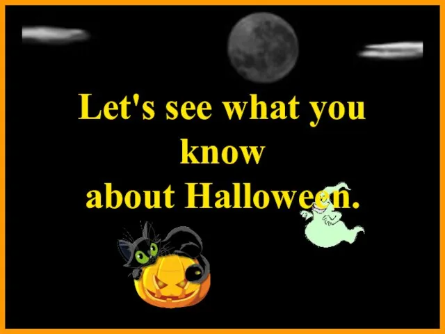 Let's see what you know about Halloween.