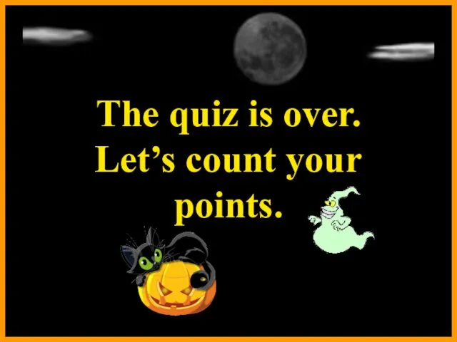 The quiz is over. Let’s count your points.