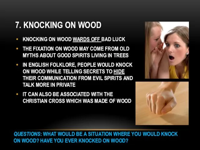 7. KNOCKING ON WOOD KNOCKING ON WOOD WARDS OFF BAD LUCK