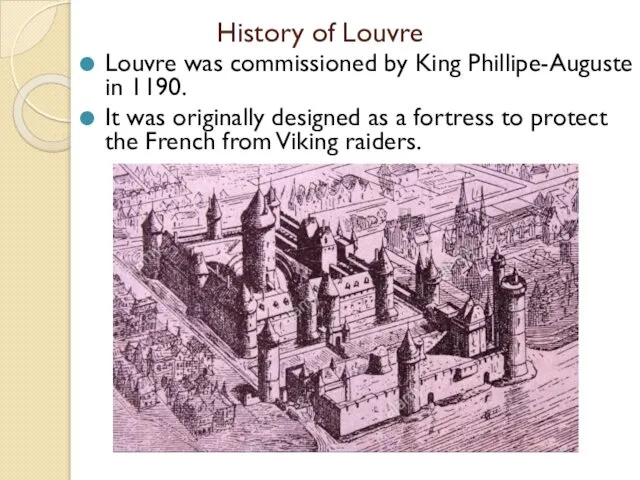 History of Louvre Louvre was commissioned by King Phillipe-Auguste in 1190.