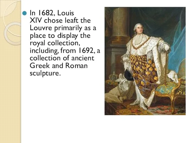In 1682, Louis XIV chose leaft the Louvre primarily as a
