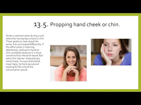 13.5. Propping hand cheek or chin. Quite a common pose during