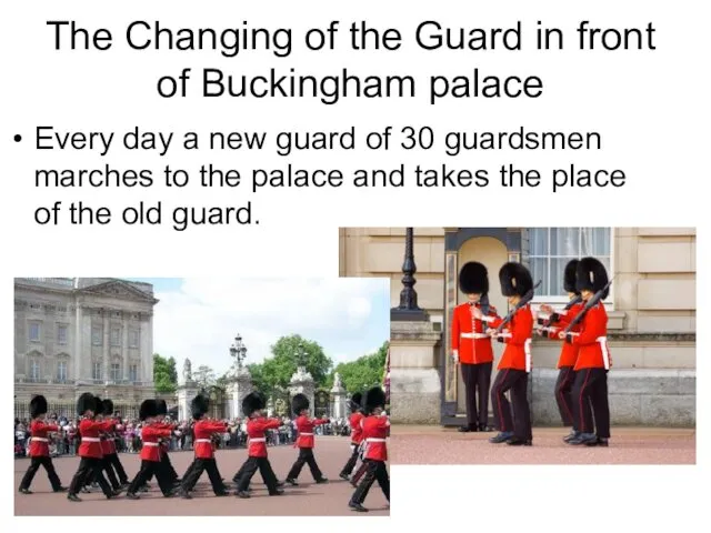 The Changing of the Guard in front of Buckingham palace Every