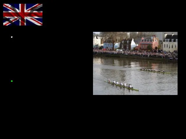 Another example is the Boat Race, which takes place on the