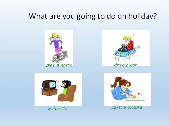 What are you going to do on holiday? play a game