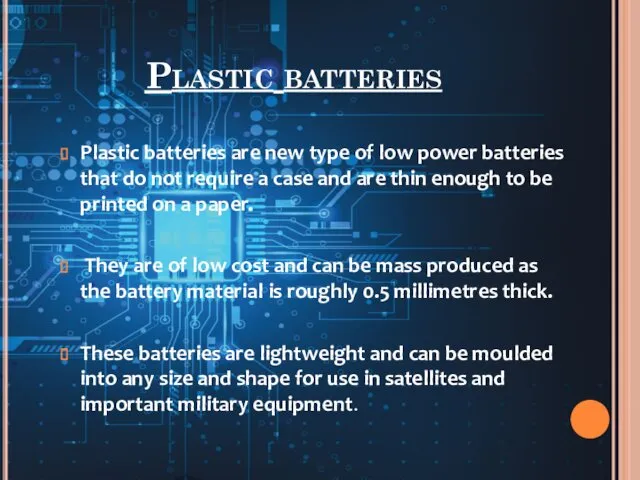 Plastic batteries Plastic batteries are new type of low power batteries