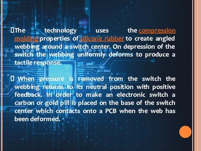 The technology uses the compression molding properties of silicone rubber to