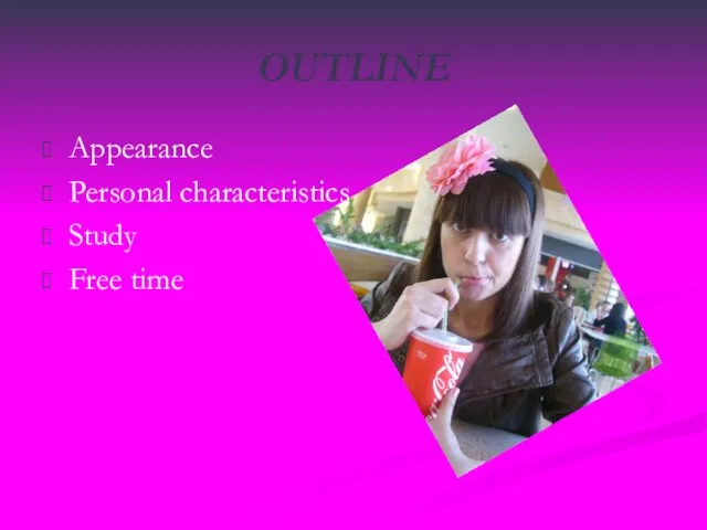 OUTLINE Appearance Personal characteristics Study Free time