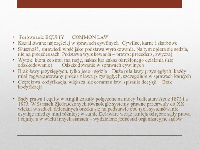 Porównanie EQUITY COMMON LAW Kształtowane najczęściej w sprawach cywilnych Cywilne, karne