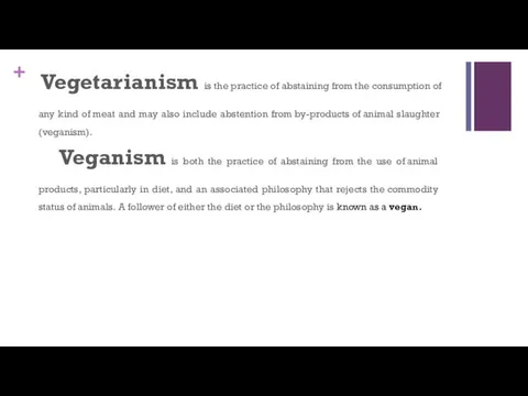 Vegetarianism is the practice of abstaining from the consumption of any
