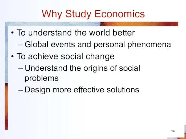 Why Study Economics To understand the world better Global events and