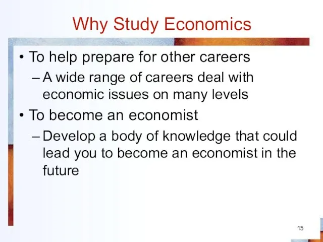 Why Study Economics To help prepare for other careers A wide