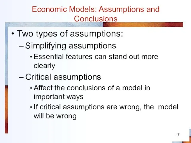 Economic Models: Assumptions and Conclusions Two types of assumptions: Simplifying assumptions