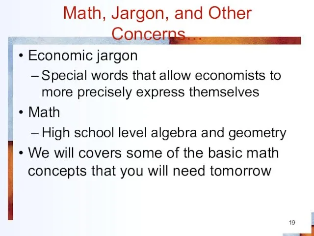 Math, Jargon, and Other Concerns… Economic jargon Special words that allow