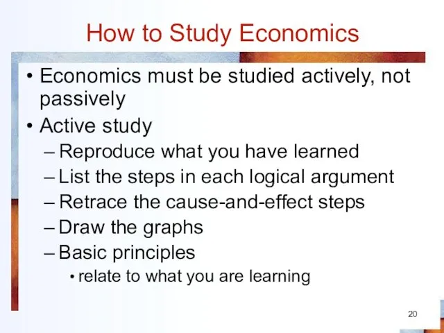 How to Study Economics Economics must be studied actively, not passively