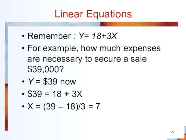 Linear Equations Remember : Y= 18+3X For example, how much expenses