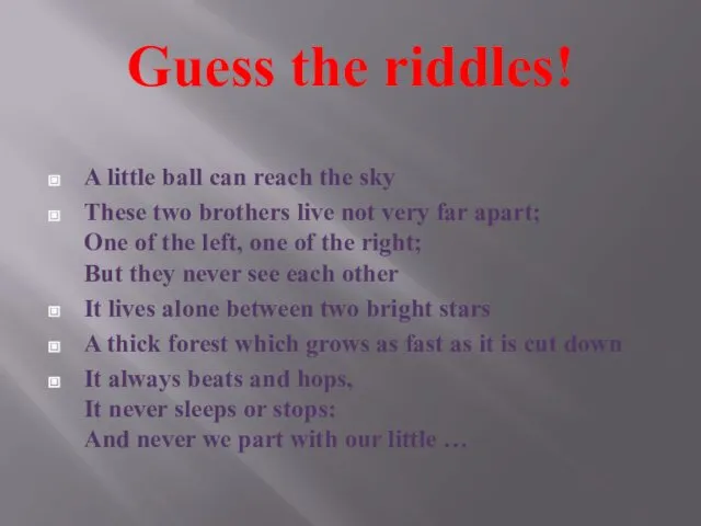 Guess the riddles! A little ball can reach the sky These