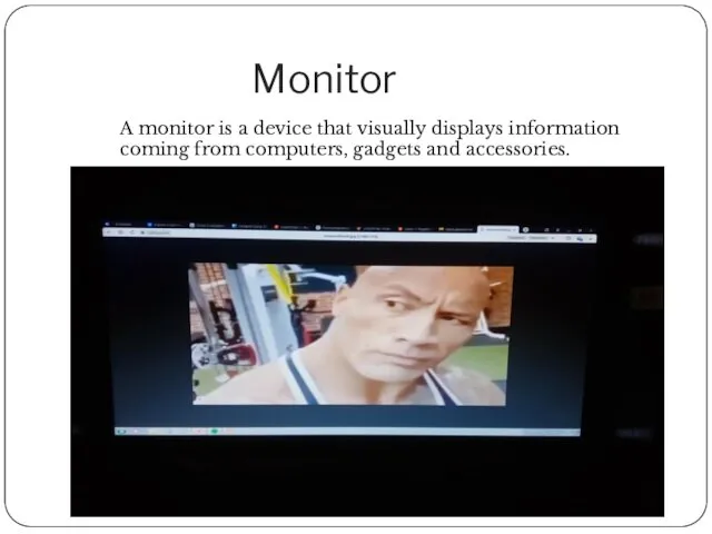 Monitor A monitor is a device that visually displays information coming from computers, gadgets and accessories.