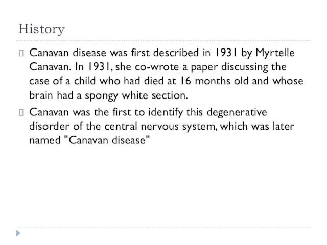 History Canavan disease was first described in 1931 by Myrtelle Canavan.