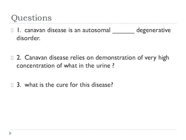 Questions 1. canavan disease is an autosomal ______ degenerative disorder. 2.