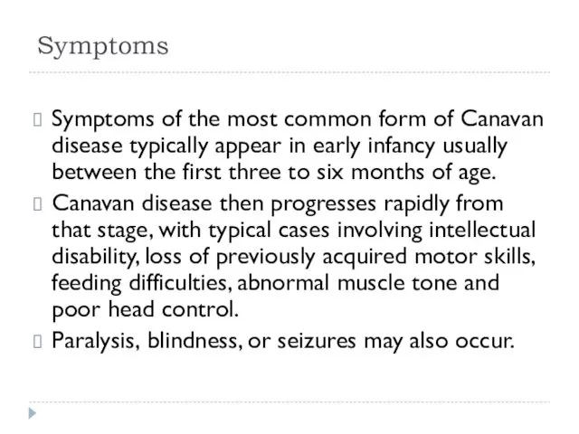 Symptoms Symptoms of the most common form of Canavan disease typically
