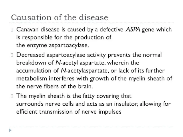 Causation of the disease Canavan disease is caused by a defective