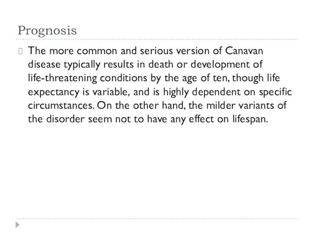 Prognosis The more common and serious version of Canavan disease typically