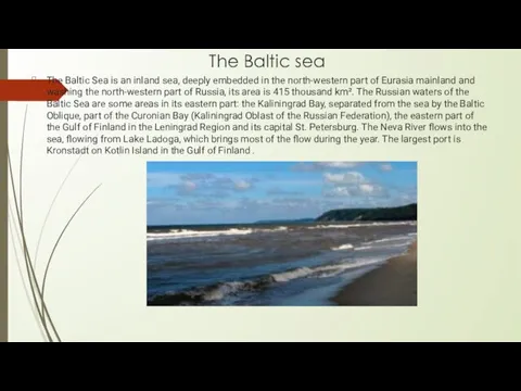 The Baltic sea The Baltic Sea is an inland sea, deeply