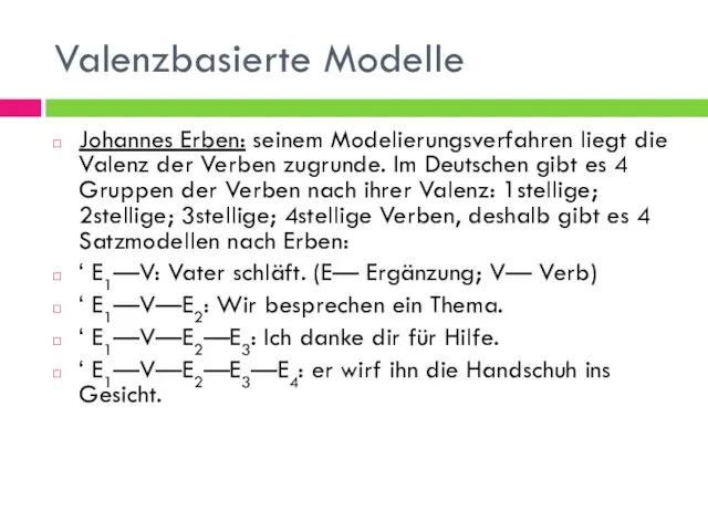 Valenzbasierte Modelle Johannes Erben: seinem Modelierungsverfahren liegt die Valenz der Verben