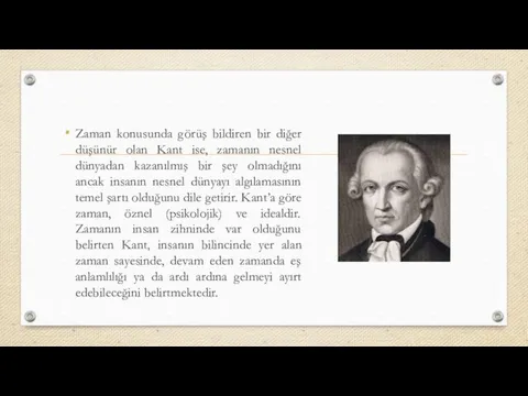 Zaman konusunda görüş bildiren bir diğer düşünür olan Kant ise, zamanın